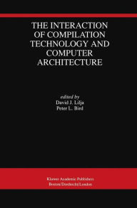 Title: The Interaction of Compilation Technology and Computer Architecture, Author: David J. Lilja