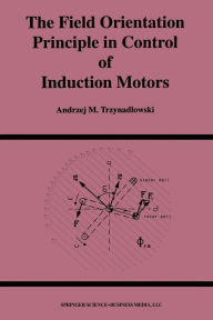 Title: The Field Orientation Principle in Control of Induction Motors, Author: Andrzej M. Trzynadlowski