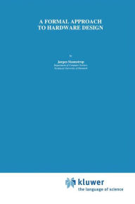 Title: A Formal Approach to Hardware Design, Author: Jørgen Staunstrup