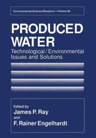 Title: Produced Water: Technological/Environmental Issues and Solutions, Author: James P. Ray