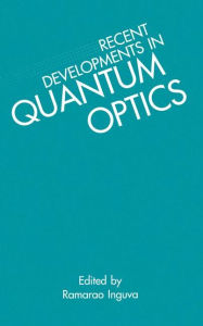 Title: Recent Developments in Quantum Optics, Author: R. Inguva