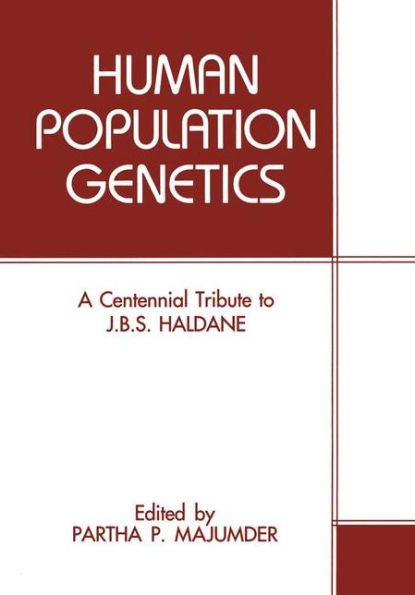 Human Population Genetics: A Centennial Tribute to J. B. S. Haldane / Edition 1