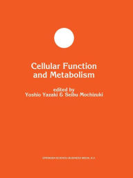 Title: Cellular Function and Metabolism / Edition 1, Author: Yoshio Yazaki