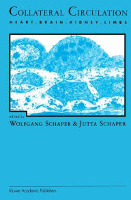 Title: Collateral Circulation: Heart, Brain, Kidney, Limbs / Edition 1, Author: Wolfgang Schaper