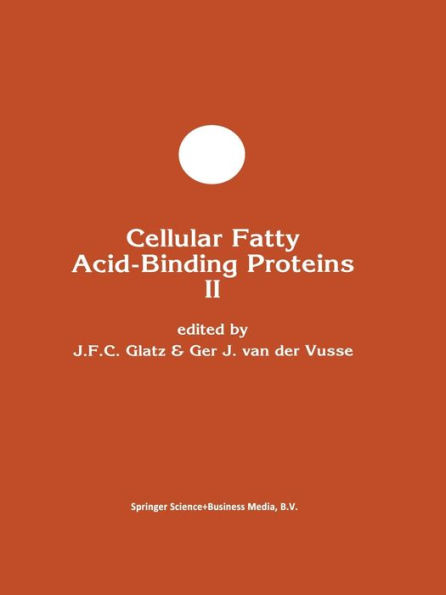 Cellular Fatty Acid-Binding Proteins II: Proceedings of the 2nd International Workshop on Fatty Acid-Binding Proteins, Maastricht, August 31 and September 1, 1992 / Edition 1
