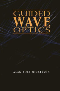 Title: Guided Wave Optics, Author: Alan Rolf Mickelson