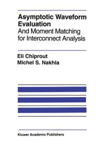 Title: Asymptotic Waveform Evaluation: And Moment Matching for Interconnect Analysis, Author: Eli Chiprout