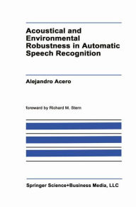 Title: Acoustical and Environmental Robustness in Automatic Speech Recognition, Author: A. Acero