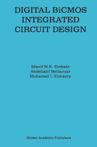 Title: Digital BiCMOS Integrated Circuit Design, Author: Sherif H.K. Embabi
