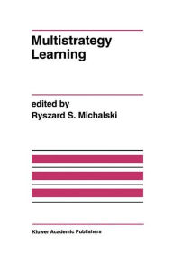 Title: Multistrategy Learning: A Special Issue of MACHINE LEARNING, Author: Ryszard S. Michalski