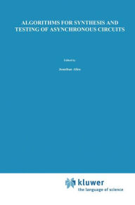 Title: Algorithms for Synthesis and Testing of Asynchronous Circuits, Author: Luciano Lavagno
