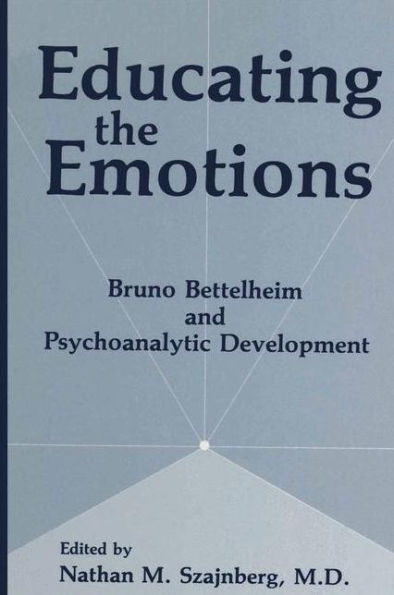 Educating the Emotions: Bruno Bettelheim and Psychoanalytic Development