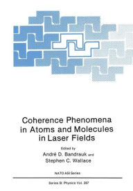 Title: Coherence Phenomena in Atoms and Molecules in Laser Fields, Author: Andre D Bandrauk