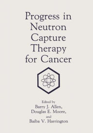 Title: Progress in Neutron Capture Therapy for Cancer / Edition 1, Author: B.J. Allen