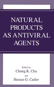 Title: Natural Products as Antiviral Agents / Edition 1, Author: C.K. Chu