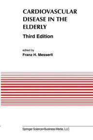 Title: Cardiovascular Disease in the Elderly / Edition 3, Author: Franz H. Messerli