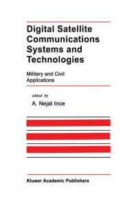 Title: Digital Satellite Communications Systems and Technologies: Military and Civil Applications, Author: A. Nejat Ince