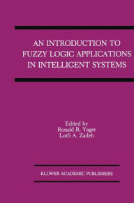 Title: An Introduction to Fuzzy Logic Applications in Intelligent Systems, Author: Ronald R. Yager