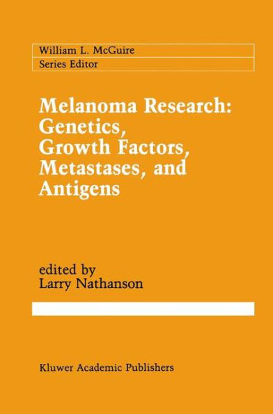 Melanoma Research: Genetics, Growth Factors, Metastases, and Antigens / Edition 1