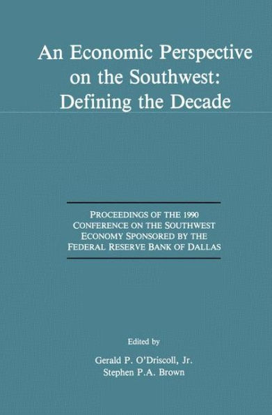 An Economic Perspective on the Southwest: Defining the Decade: Proceedings of the 1990 Conference on the Southwest Economy Sponsored by the Federal Reserve Bank of Dallas / Edition 1