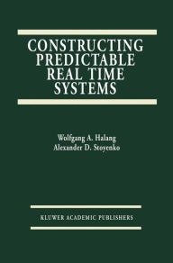 Title: Constructing Predictable Real Time Systems, Author: Alexander D. Stoyenko