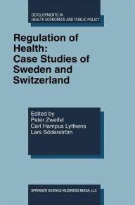 Title: Regulation of Health: Case Studies of Sweden and Switzerland, Author: Peter Zweifel