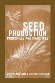 Title: Seed Production: Principles and Practices, Author: Miller F. McDonald