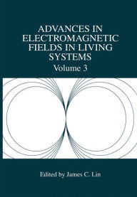 Title: Advances in Electromagnetic Fields in Living Systems / Edition 1, Author: James C. Lin
