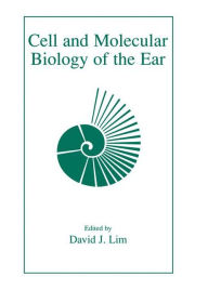 Title: Cell and Molecular Biology of the Ear / Edition 1, Author: David J. Lim