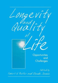 Title: Longevity and Quality of Life: Opportunities and Challenges / Edition 1, Author: Robert N. Butler
