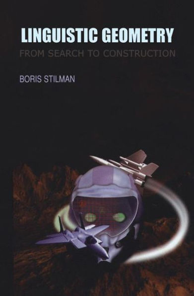 Linguistic Geometry: From Search to Construction