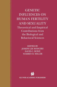 Title: Genetic Influences on Human Fertility and Sexuality: Theoretical and Empirical Contributions from the Biological and Behavioral Sciences / Edition 1, Author: Joseph Lee Rodgers