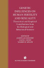 Genetic Influences on Human Fertility and Sexuality: Theoretical and Empirical Contributions from the Biological and Behavioral Sciences / Edition 1
