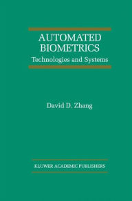 Title: Automated Biometrics: Technologies and Systems, Author: David D. Zhang