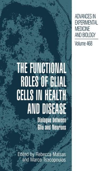The Functional Roles of Glial Cells in Health and Disease: Dialogue between Glia and Neurons / Edition 1