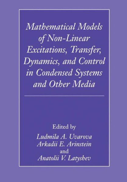 Mathematical Models of Non-Linear Excitations, Transfer, Dynamics, and Control in Condensed Systems and Other Media