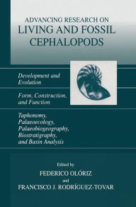 Title: Advancing Research on Living and Fossil Cephalopods: Development and Evolution Form, Construction, and Function Taphonomy, Palaeoecology, Palaeobiogeography, Biostratigraphy, and Basin Analysis, Author: Federico Olóriz