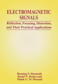 Title: Electromagnetic Signals: Reflection, Focusing, Distortion, and Their Practical Applications, Author: Henning F. Harmuth