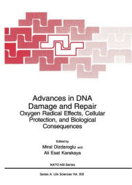 Title: Advances in DNA Damage and Repair: Oxygen Radical Effects, Cellular Protection, and Biological Consequences, Author: Miral Dizdaroglu