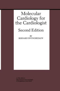 Title: Molecular Cardiology for the Cardiologist / Edition 2, Author: Bernard Swynghedauw