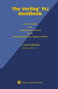 Title: The Verilog PLI Handbook: A User's Guide and Comprehensive Reference on the Verilog Programming Language Interface, Author: Stuart Sutherland