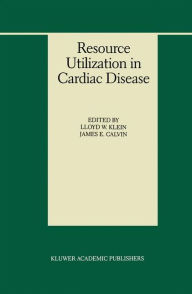 Title: Resource Utilization in Cardiac Disease / Edition 1, Author: Lloyd W. Klein