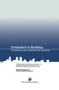 Title: Computers in Building: Proceedings of the CAADfutures'99 Conference. Proceedings of the Eighth International Conference on Computer Aided Architectural Design Futures held at Georgia Institute of Technology, Atlanta, Georgia, USA on June 7-8, 1999 / Edition 1, Author: Godfried Augenbroe