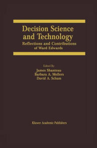 Title: Decision Science and Technology: Reflections on the Contributions of Ward Edwards, Author: James Shanteau