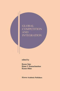 Title: Global Competition and Integration, Author: Ryuzo Sato