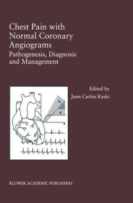 Title: Chest Pain with Normal Coronary Angiograms: Pathogenesis, Diagnosis and Management / Edition 1, Author: Juan Carlos Kaski