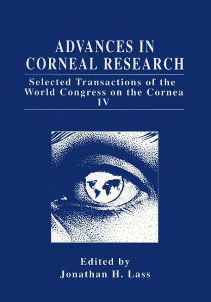 Advances in Corneal Research: Selected Transactions of the World Congress on the Cornea IV / Edition 1