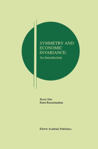 Title: Symmetry and Economic Invariance: An Introduction, Author: Ryuzo Sato