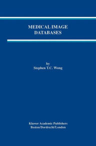 Title: Medical Image Databases / Edition 1, Author: Stephen T.C. Wong