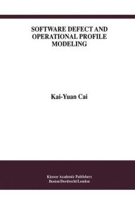 Title: Software Defect and Operational Profile Modeling, Author: Kai-Yuan Cai